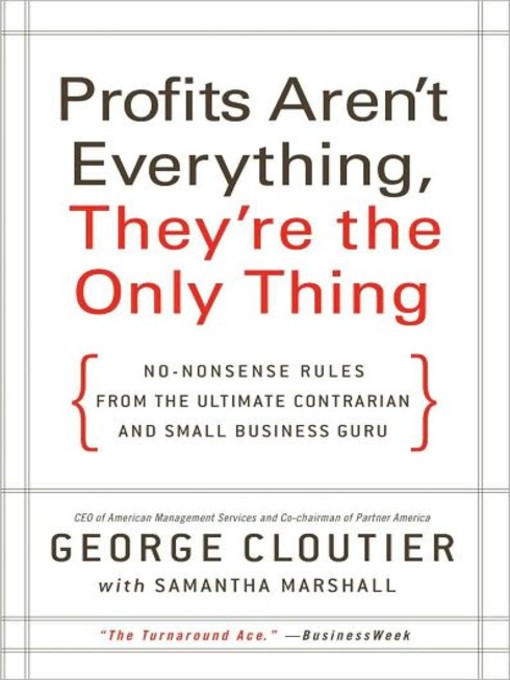 Title details for Profits Aren't Everything, They're the Only Thing by George Cloutier - Available
